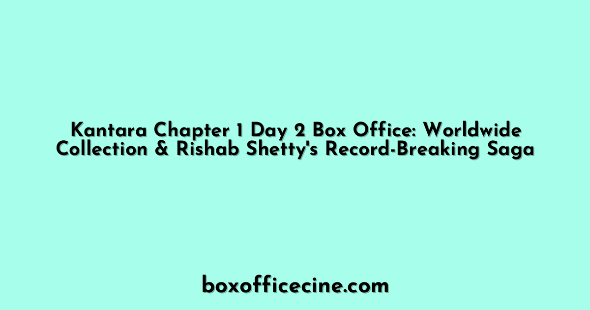 Kantara Chapter 1 Day 2 Box Office: Worldwide Collection & Rishab Shetty's Record-Breaking Saga