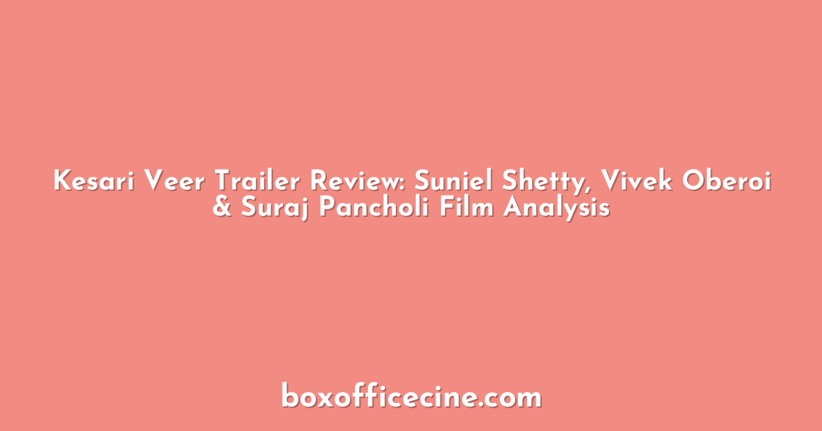 Kesari Veer Trailer Review: Suniel Shetty, Vivek Oberoi & Suraj Pancholi Film Analysis