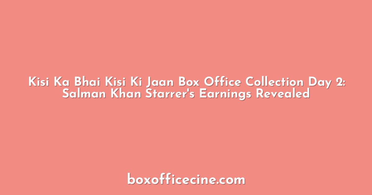 Kisi Ka Bhai Kisi Ki Jaan Box Office Collection Day 2: Salman Khan Starrer's Earnings Revealed
