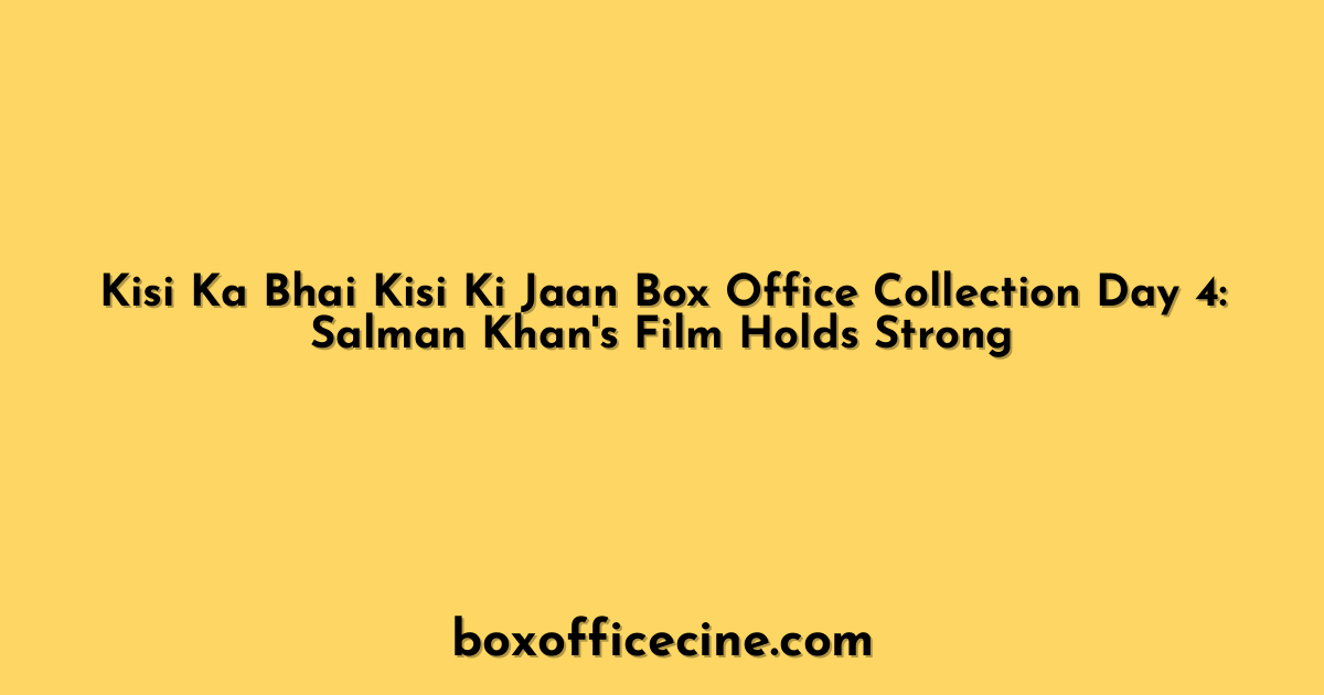 Kisi Ka Bhai Kisi Ki Jaan Box Office Collection Day 4: Salman Khan's Film Holds Strong
