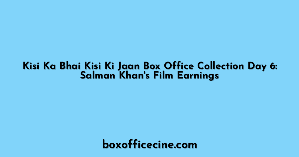 Kisi Ka Bhai Kisi Ki Jaan Box Office Collection Day 6: Salman Khan's Film Earnings