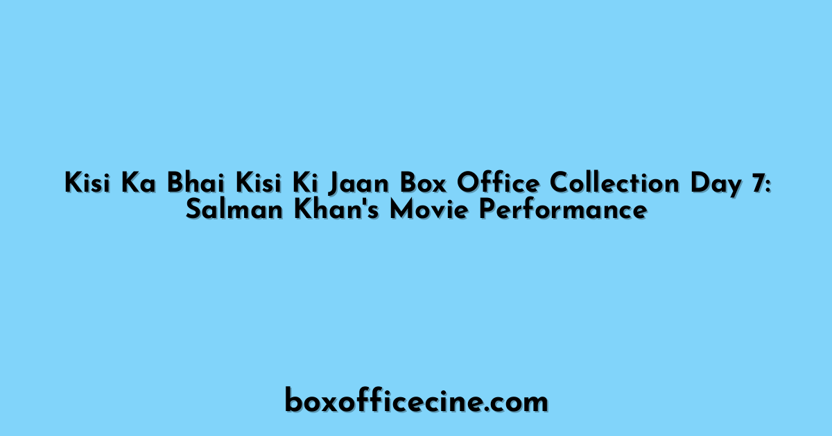 Kisi Ka Bhai Kisi Ki Jaan Box Office Collection Day 7: Salman Khan's Movie Performance