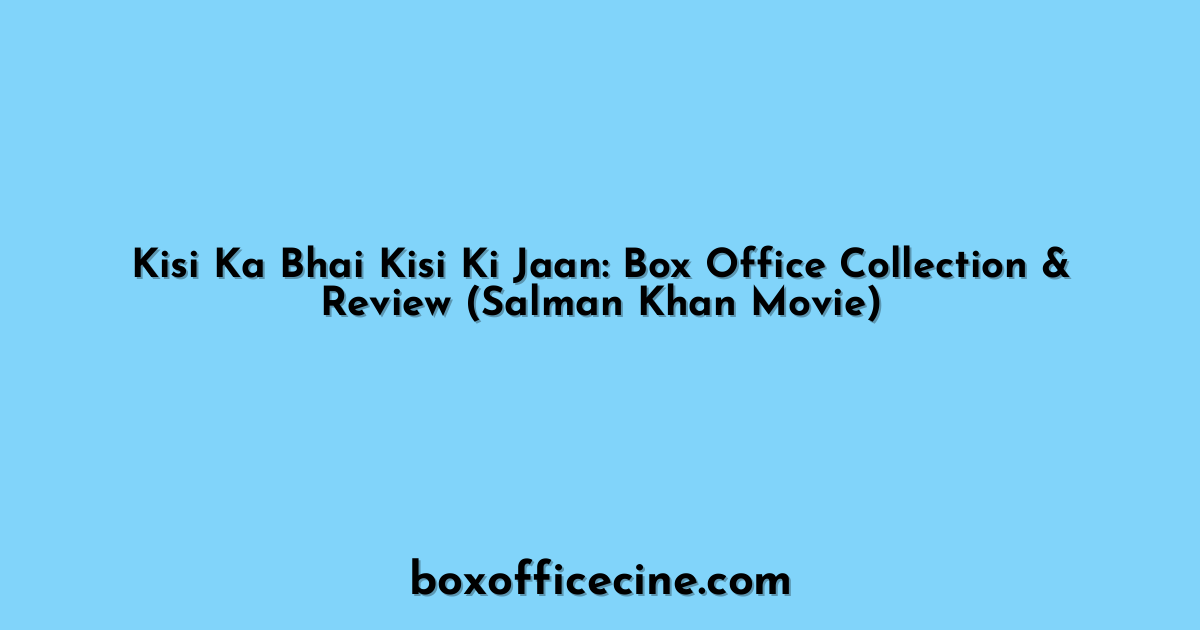 Kisi Ka Bhai Kisi Ki Jaan: Box Office Collection & Review (Salman Khan Movie)