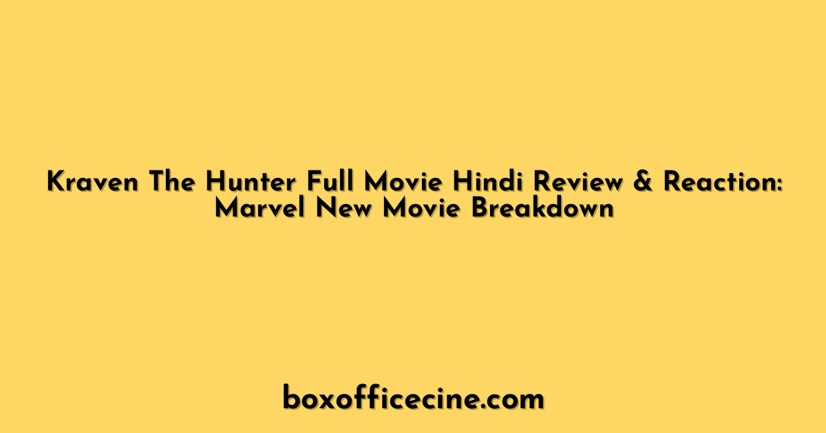 Kraven The Hunter Full Movie Hindi Review & Reaction: Marvel New Movie Breakdown