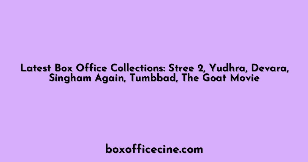 Latest Box Office Collections: Stree 2, Yudhra, Devara, Singham Again, Tumbbad, The Goat Movie