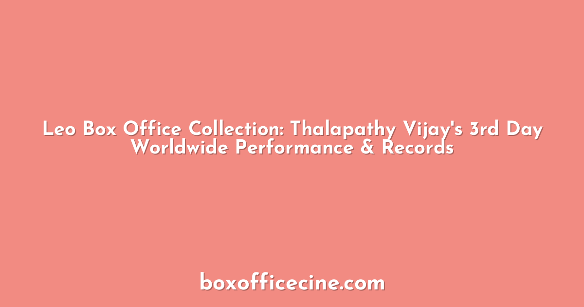 Leo Box Office Collection: Thalapathy Vijay's 3rd Day Worldwide Performance & Records