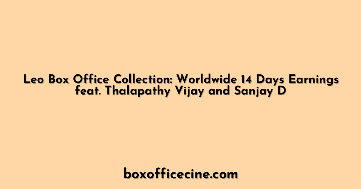 Leo Box Office Collection: Worldwide 14 Days Earnings feat. Thalapathy Vijay and Sanjay D