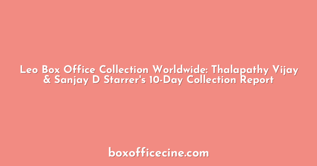 Leo Box Office Collection Worldwide: Thalapathy Vijay & Sanjay D Starrer's 10-Day Collection Report