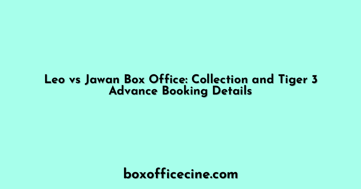 Leo vs Jawan Box Office: Collection and Tiger 3 Advance Booking Details
