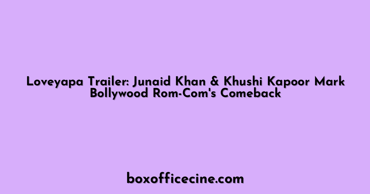 Loveyapa Trailer: Junaid Khan & Khushi Kapoor Mark Bollywood Rom-Com's Comeback