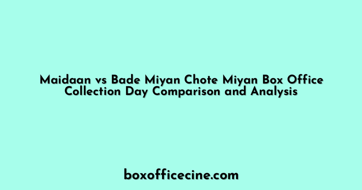 Maidaan vs Bade Miyan Chote Miyan Box Office Collection Day Comparison and Analysis