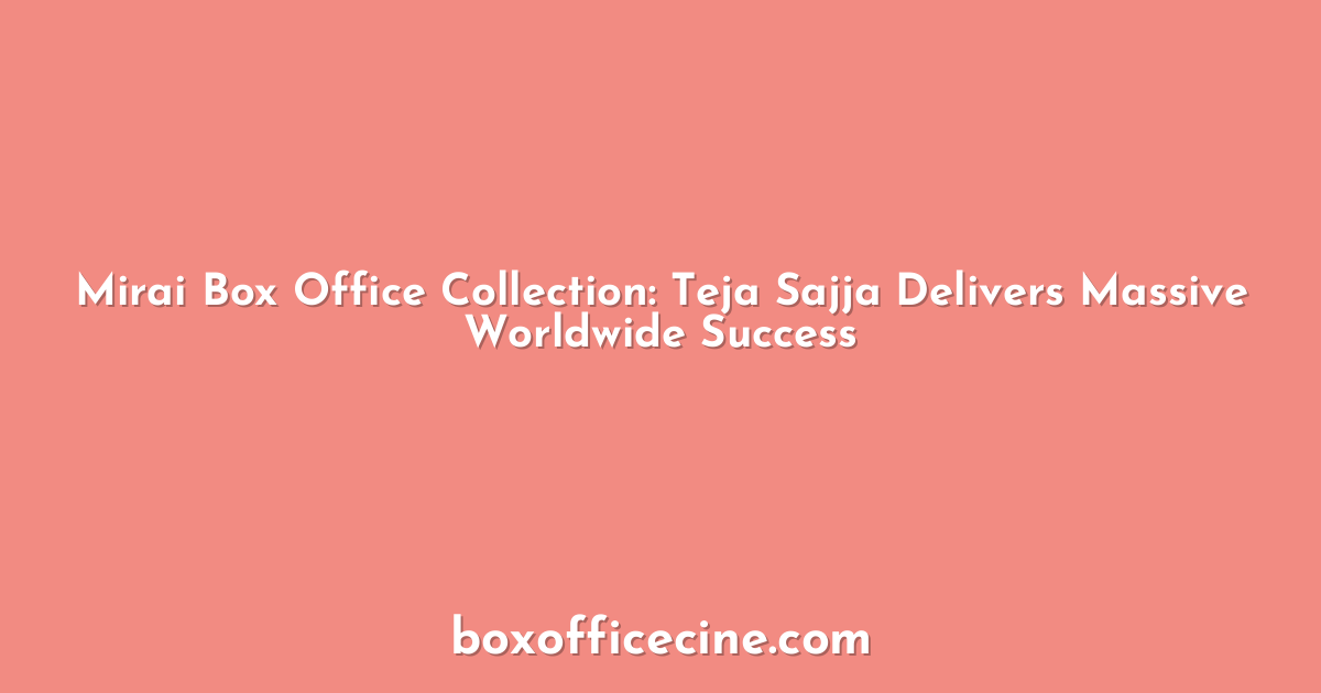 Mirai Box Office Collection: Teja Sajja Delivers Massive Worldwide Success