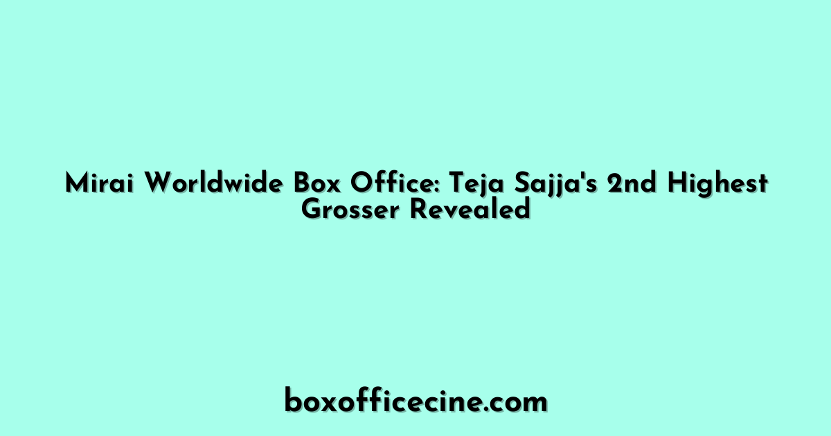 Mirai Worldwide Box Office: Teja Sajja's 2nd Highest Grosser Revealed