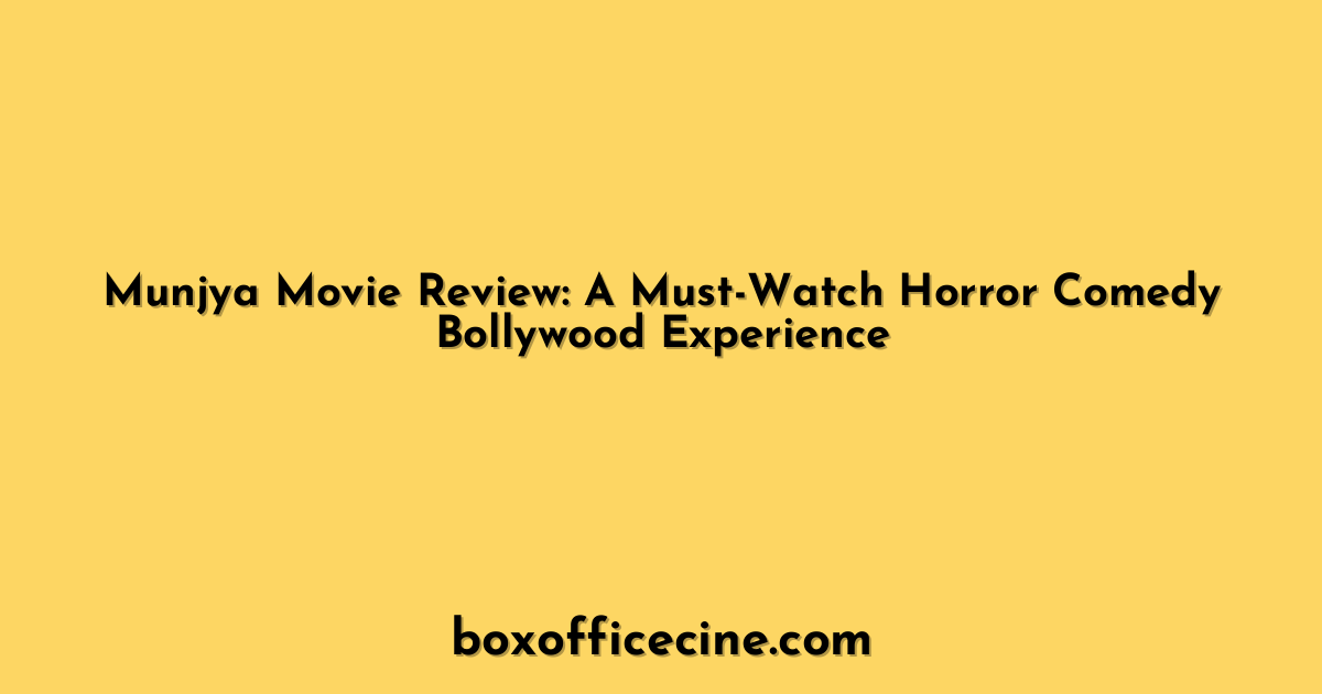 Munjya Movie Review: A Must-Watch Horror Comedy Bollywood Experience
