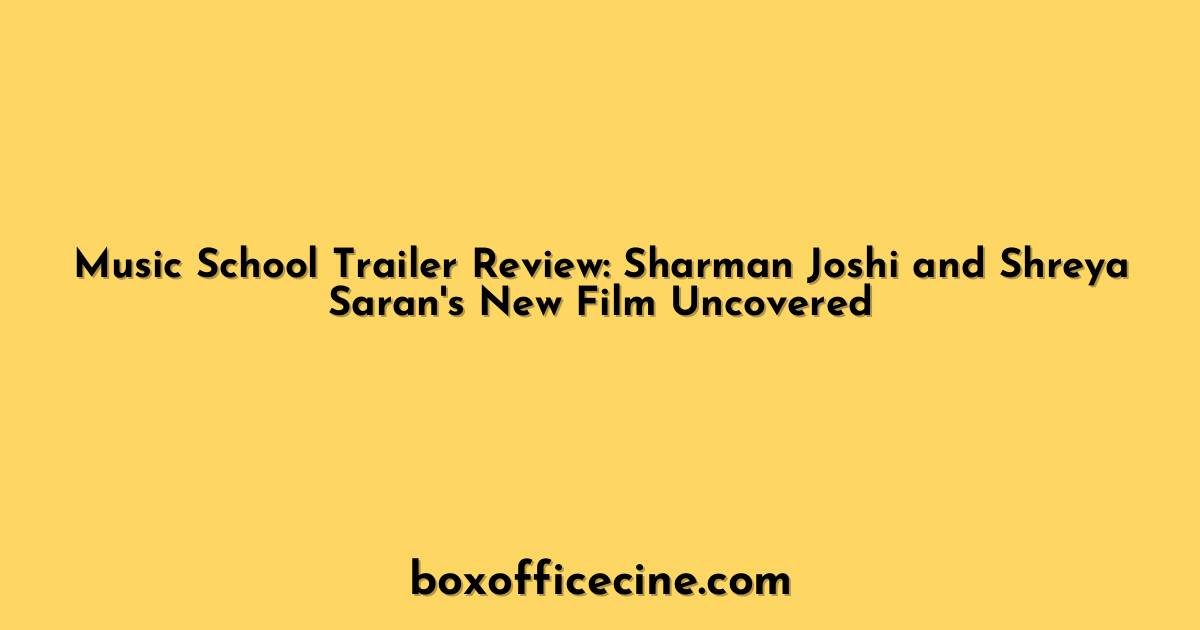 Music School Trailer Review: Sharman Joshi and Shreya Saran's New Film Uncovered