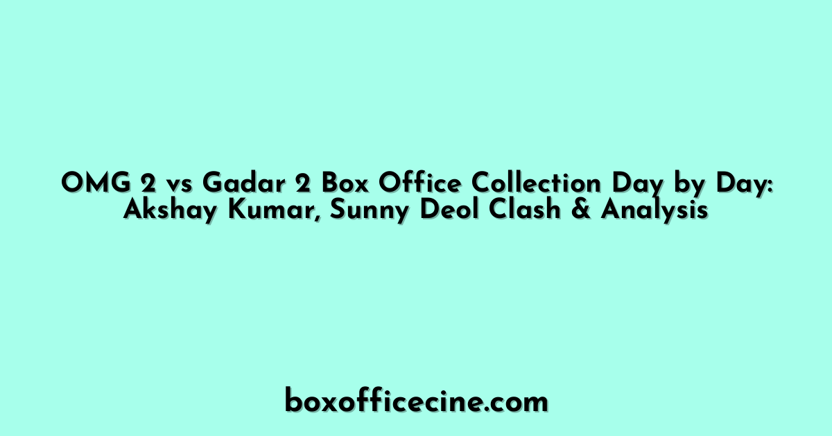 OMG 2 vs Gadar 2 Box Office Collection Day by Day: Akshay Kumar, Sunny Deol Clash & Analysis