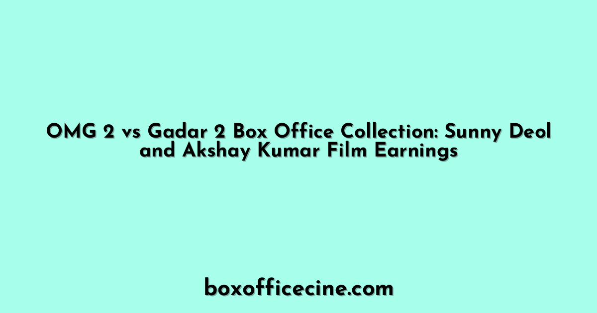 OMG 2 vs Gadar 2 Box Office Collection: Sunny Deol and Akshay Kumar Film Earnings