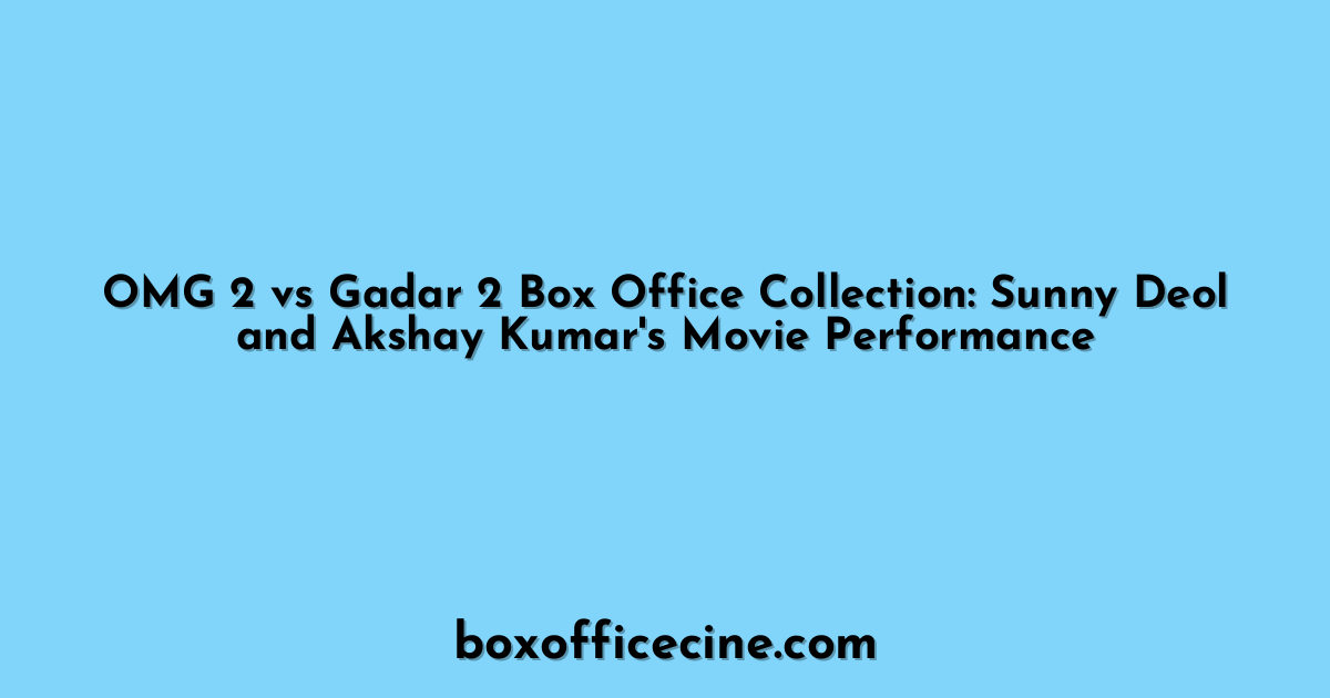 OMG 2 vs Gadar 2 Box Office Collection: Sunny Deol and Akshay Kumar's Movie Performance