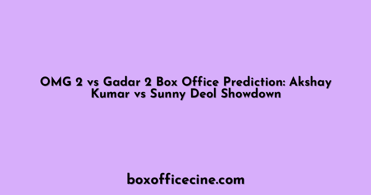OMG 2 vs Gadar 2 Box Office Prediction: Akshay Kumar vs Sunny Deol Showdown