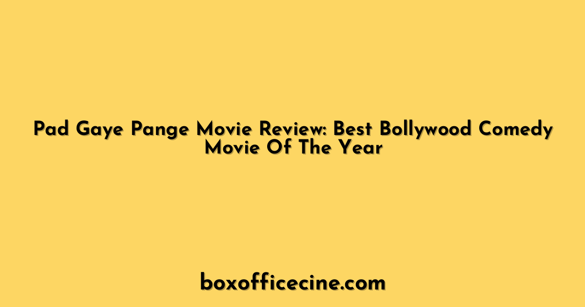 Pad Gaye Pange Movie Review: Best Bollywood Comedy Movie Of The Year