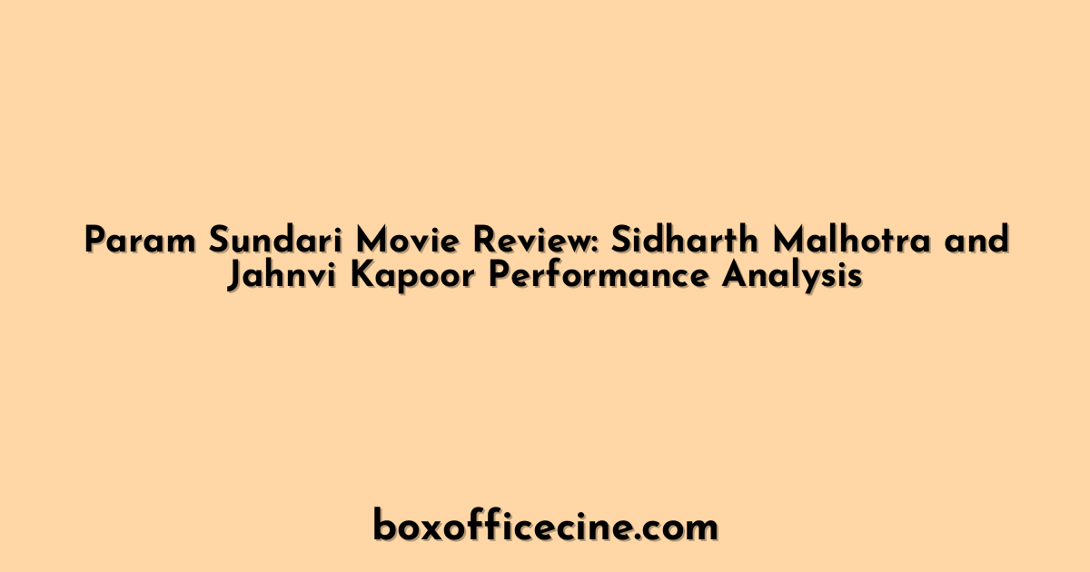 Param Sundari Movie Review: Sidharth Malhotra and Jahnvi Kapoor Performance Analysis