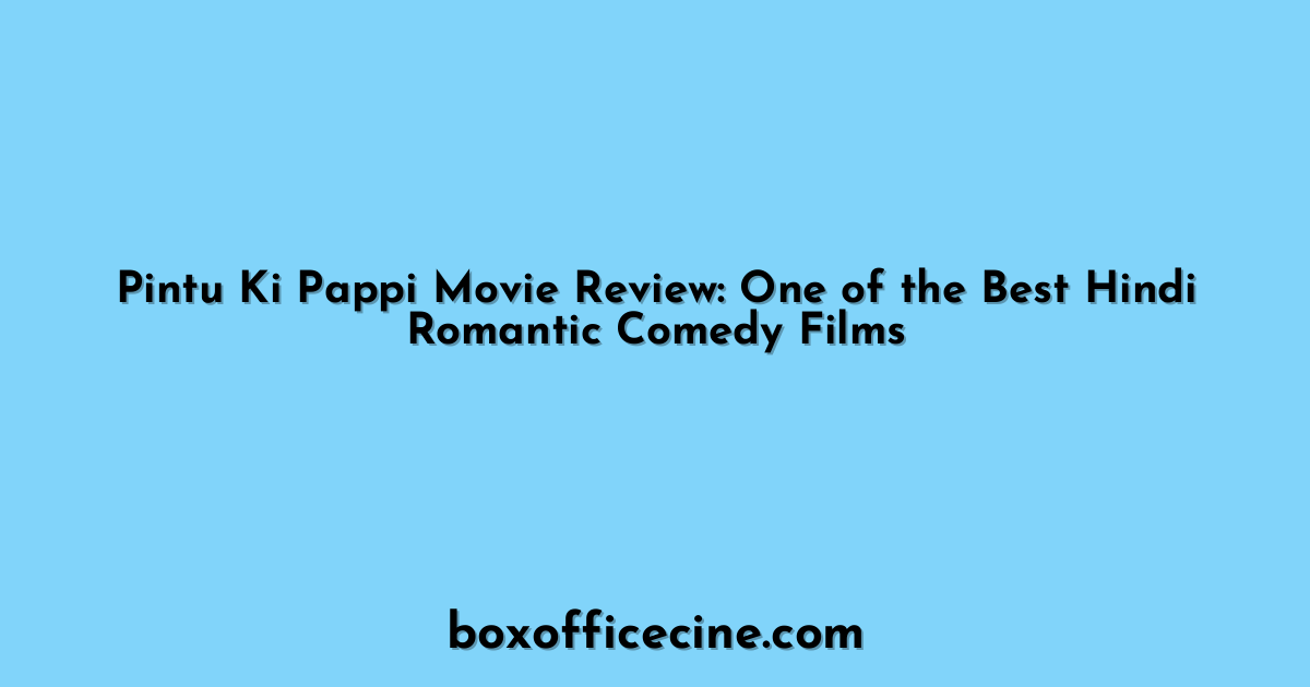 Pintu Ki Pappi Movie Review: One of the Best Hindi Romantic Comedy Films
