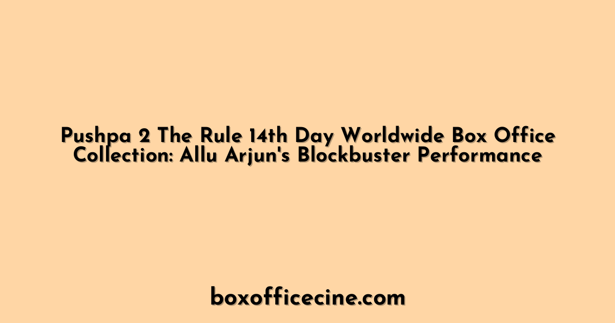 Pushpa 2 The Rule 14th Day Worldwide Box Office Collection: Allu Arjun's Blockbuster Performance