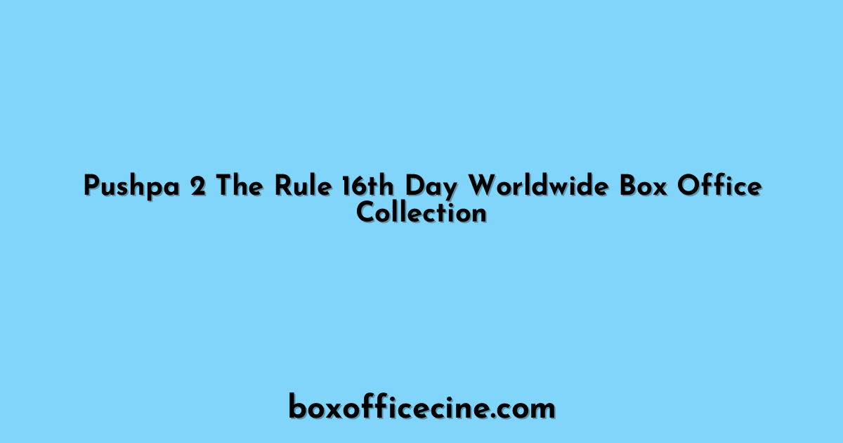 Pushpa 2 The Rule 16th Day Worldwide Box Office Collection