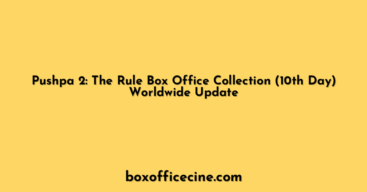 Pushpa 2: The Rule Box Office Collection (10th Day) Worldwide Update
