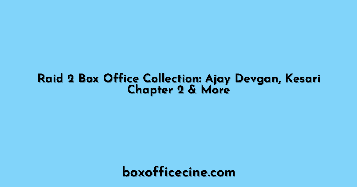 Raid 2 Box Office Collection: Ajay Devgan, Kesari Chapter 2 & More