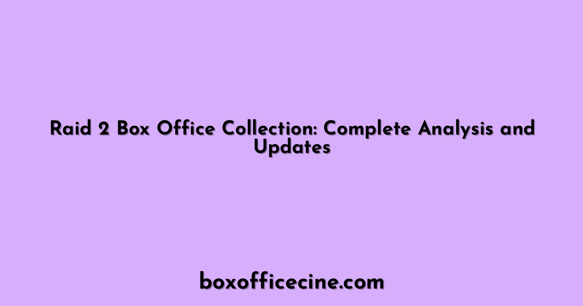 Raid 2 Box Office Collection: Complete Analysis and Updates