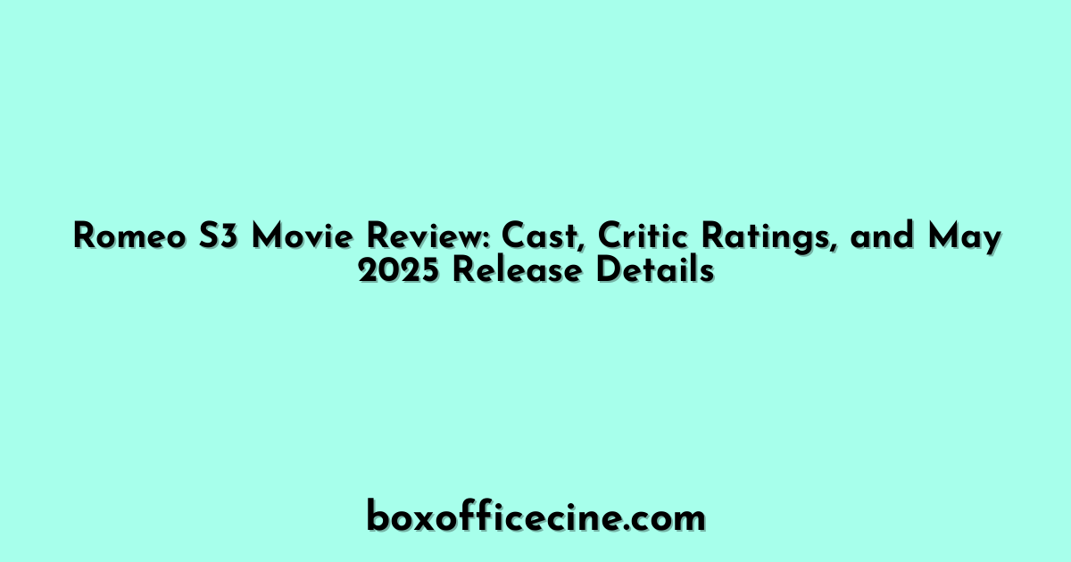Romeo S3 Movie Review: Cast, Critic Ratings, and May 2025 Release Details