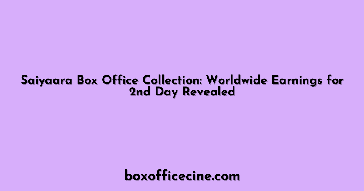 Saiyaara Box Office Collection: Worldwide Earnings for 2nd Day Revealed