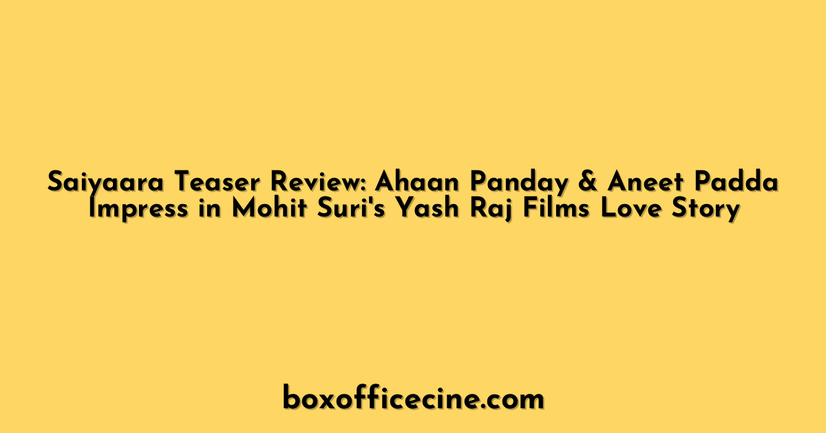 Saiyaara Teaser Review: Ahaan Panday & Aneet Padda Impress in Mohit Suri's Yash Raj Films Love Story