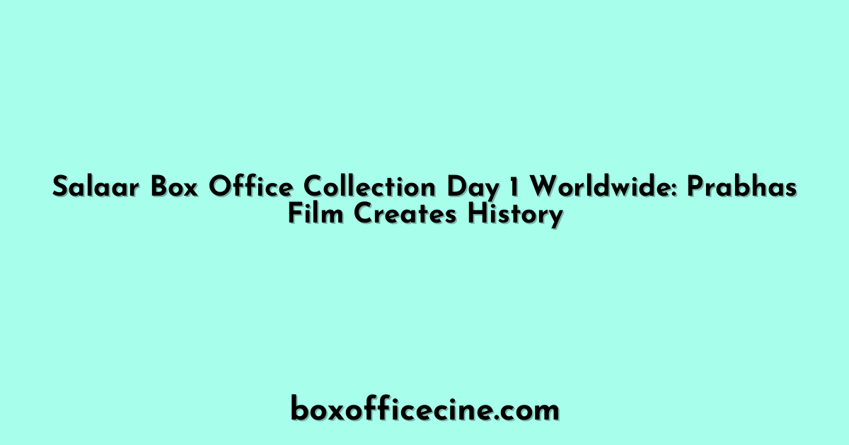 Salaar Box Office Collection Day 1 Worldwide: Prabhas Film Creates History