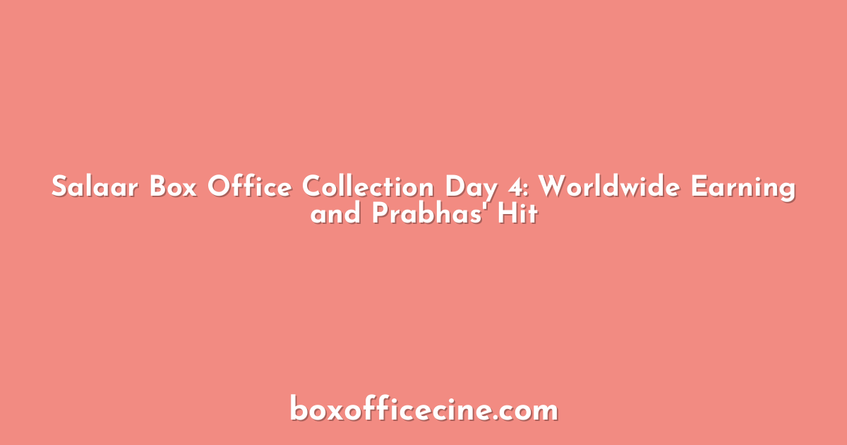 Salaar Box Office Collection Day 4: Worldwide Earning and Prabhas' Hit