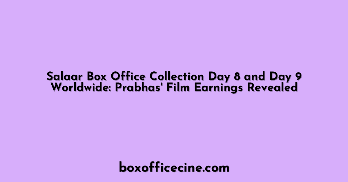 Salaar Box Office Collection Day 8 and Day 9 Worldwide: Prabhas' Film Earnings Revealed