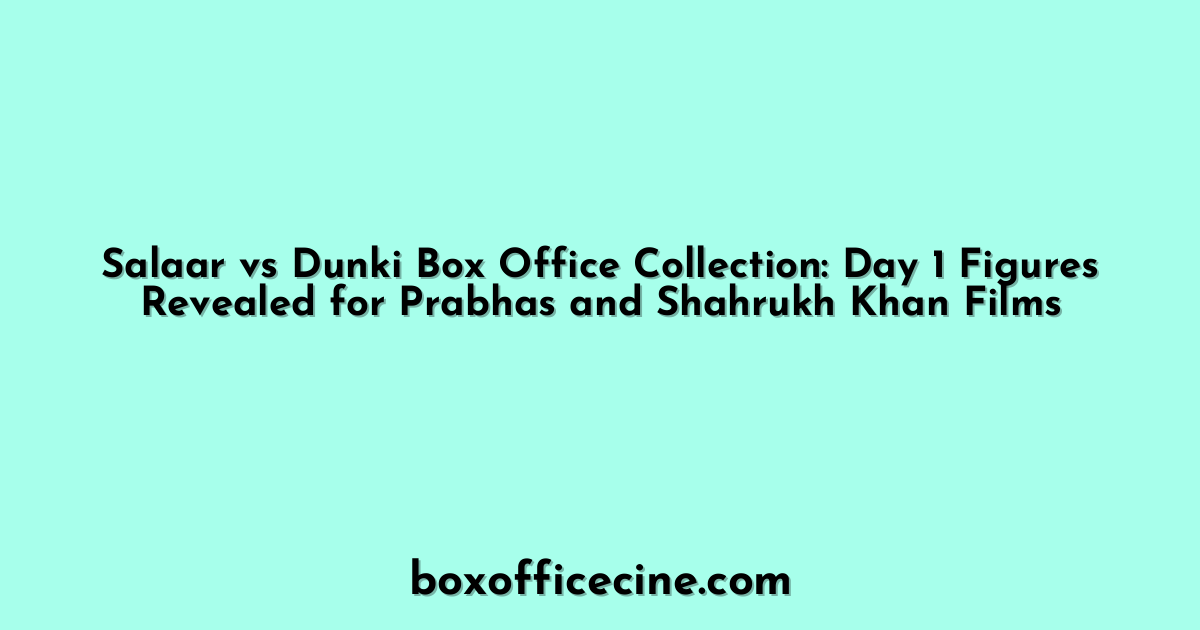 Salaar vs Dunki Box Office Collection: Day 1 Figures Revealed for Prabhas and Shahrukh Khan Films