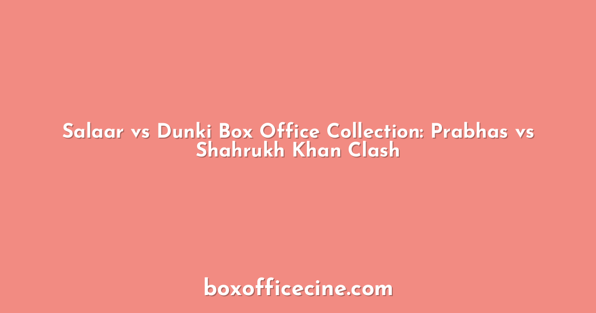 Salaar vs Dunki Box Office Collection: Prabhas vs Shahrukh Khan Clash
