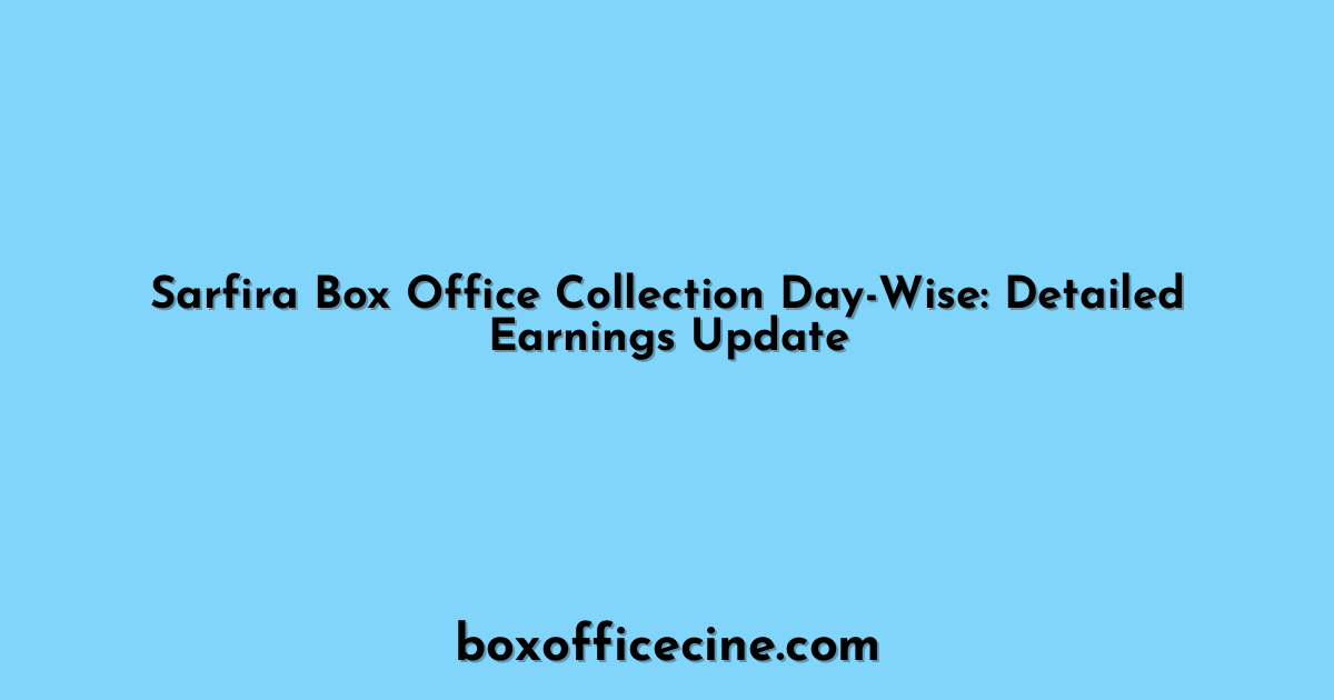 Sarfira Box Office Collection Day-Wise: Detailed Earnings Update