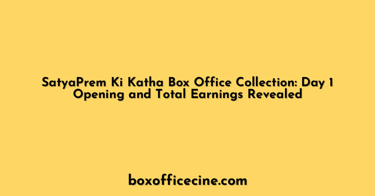 SatyaPrem Ki Katha Box Office Collection: Day 1 Opening and Total Earnings Revealed