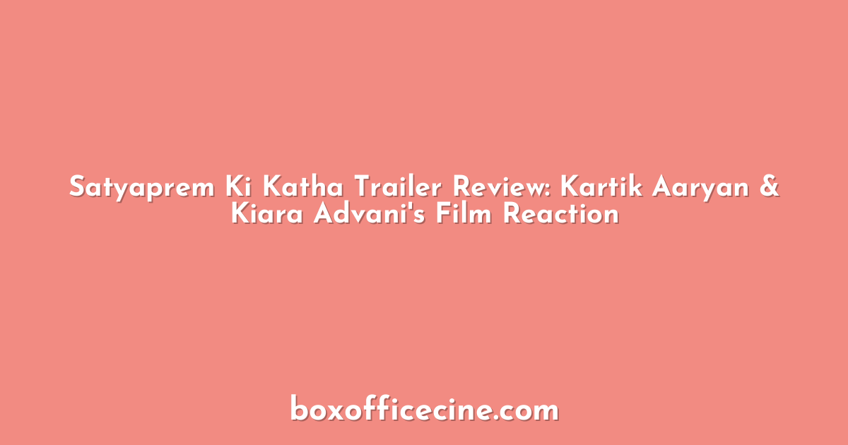 Satyaprem Ki Katha Trailer Review: Kartik Aaryan & Kiara Advani's Film Reaction