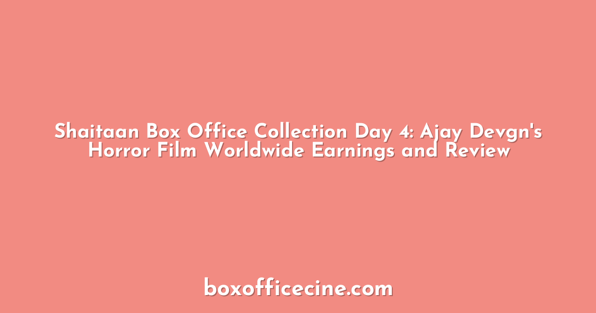 Shaitaan Box Office Collection Day 4: Ajay Devgn's Horror Film Worldwide Earnings and Review