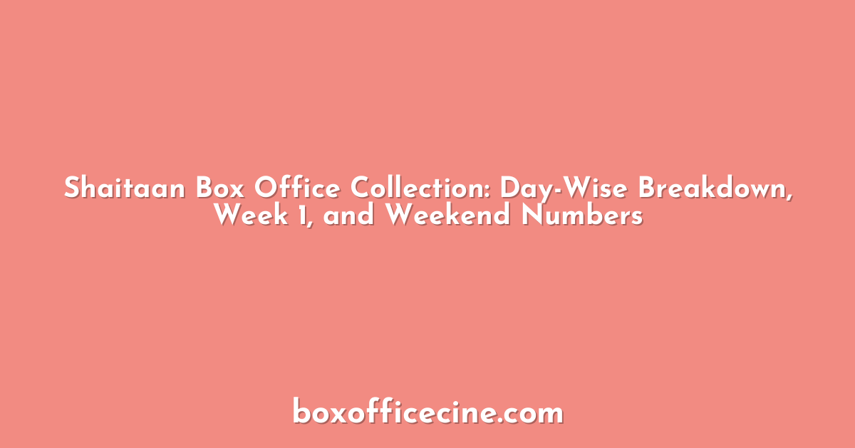 Shaitaan Box Office Collection: Day-Wise Breakdown, Week 1, and Weekend Numbers