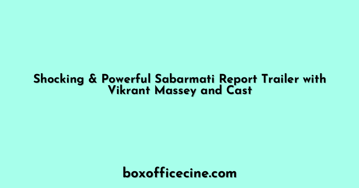 Shocking & Powerful Sabarmati Report Trailer with Vikrant Massey and Cast