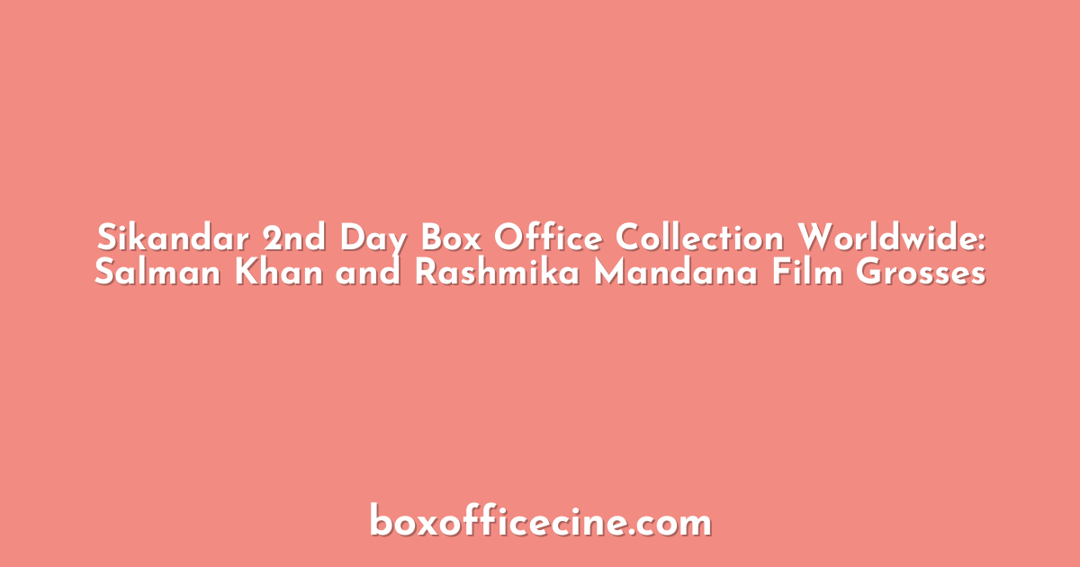 Sikandar 2nd Day Box Office Collection Worldwide: Salman Khan and Rashmika Mandana Film Grosses