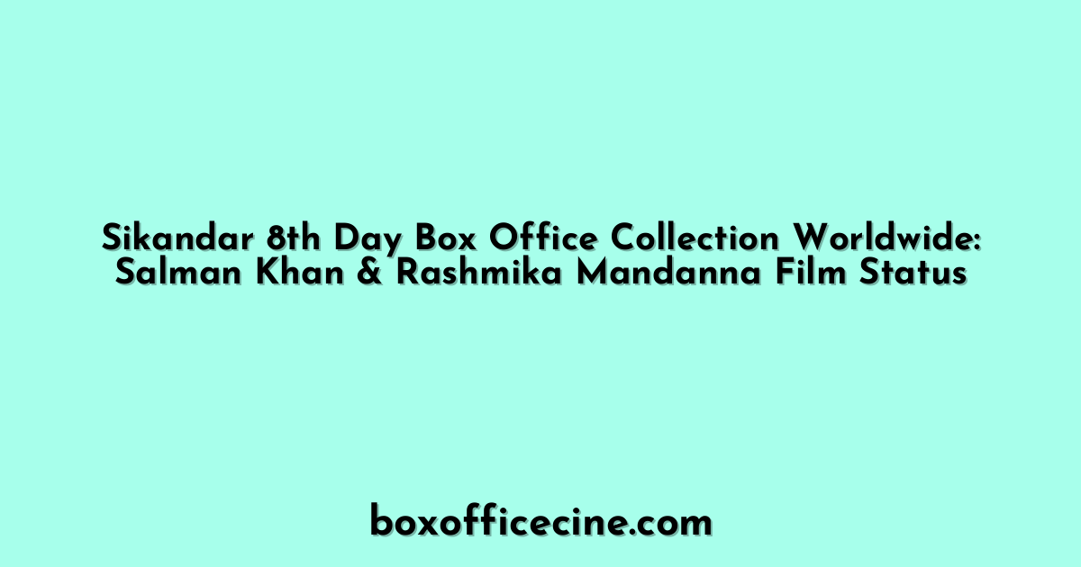 Sikandar 8th Day Box Office Collection Worldwide: Salman Khan & Rashmika Mandanna Film Status