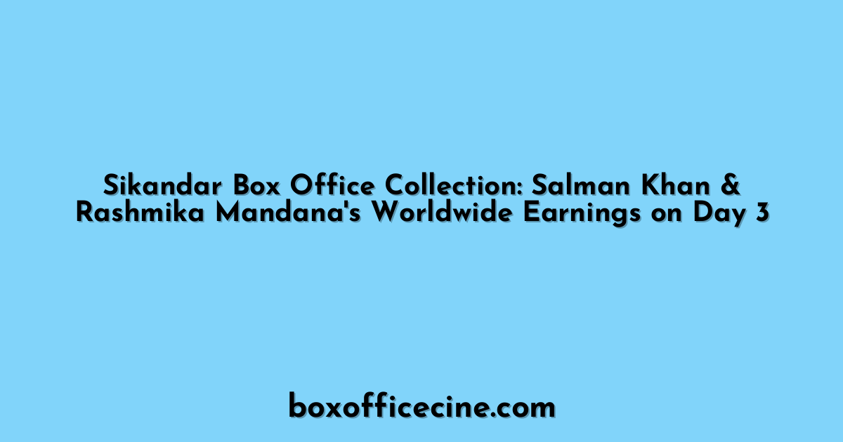 Sikandar Box Office Collection: Salman Khan & Rashmika Mandana's Worldwide Earnings on Day 3
