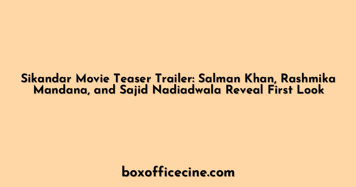 Sikandar Movie Teaser Trailer: Salman Khan, Rashmika Mandana, and Sajid Nadiadwala Reveal First Look