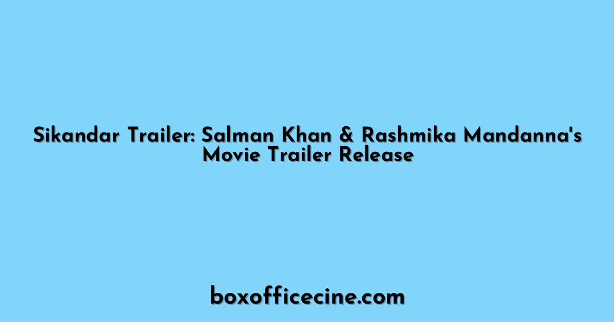 Sikandar Trailer: Salman Khan & Rashmika Mandanna's Movie Trailer Release